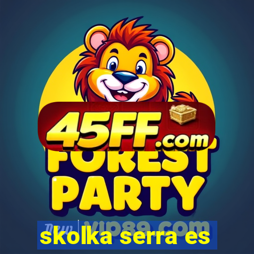 skolka serra es